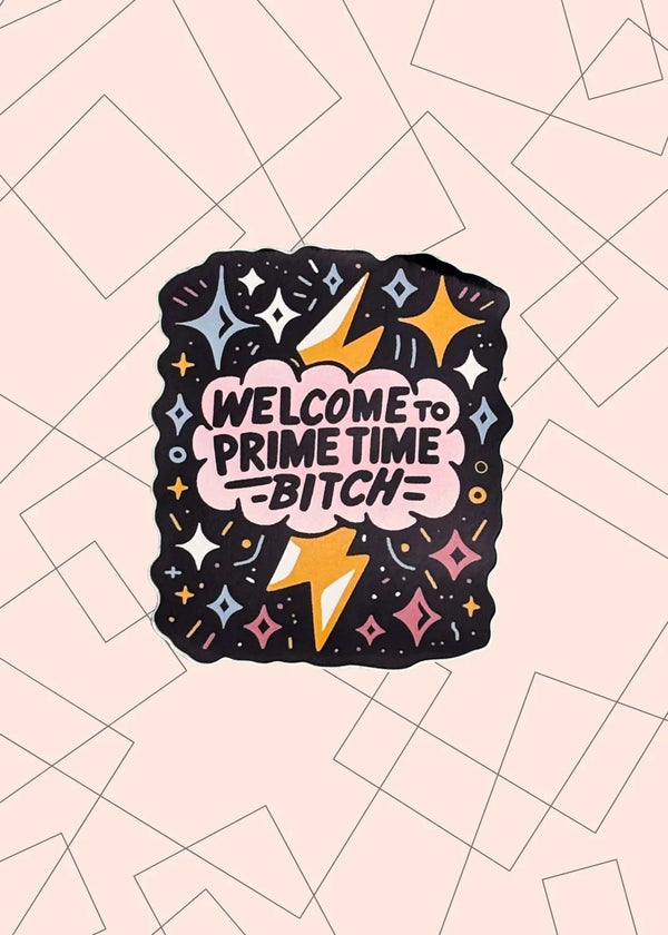 Welcome To Prime Time B*tch Glossy Sticker